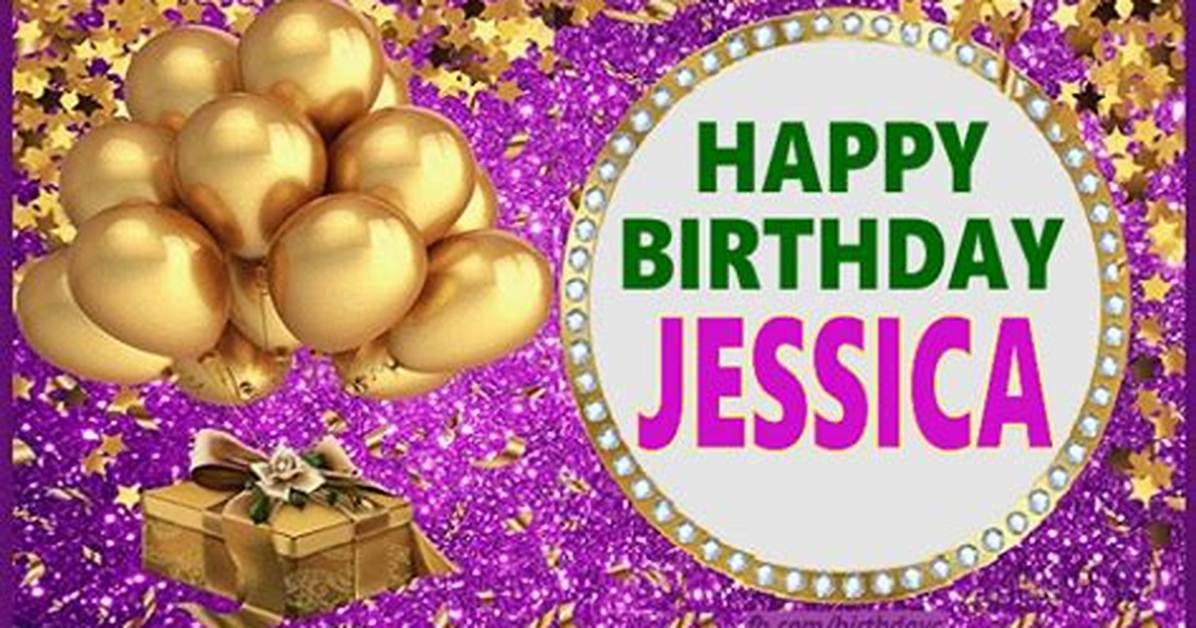 Happy Birthday Jessica Explained: Age, Romance, and Celebration Details