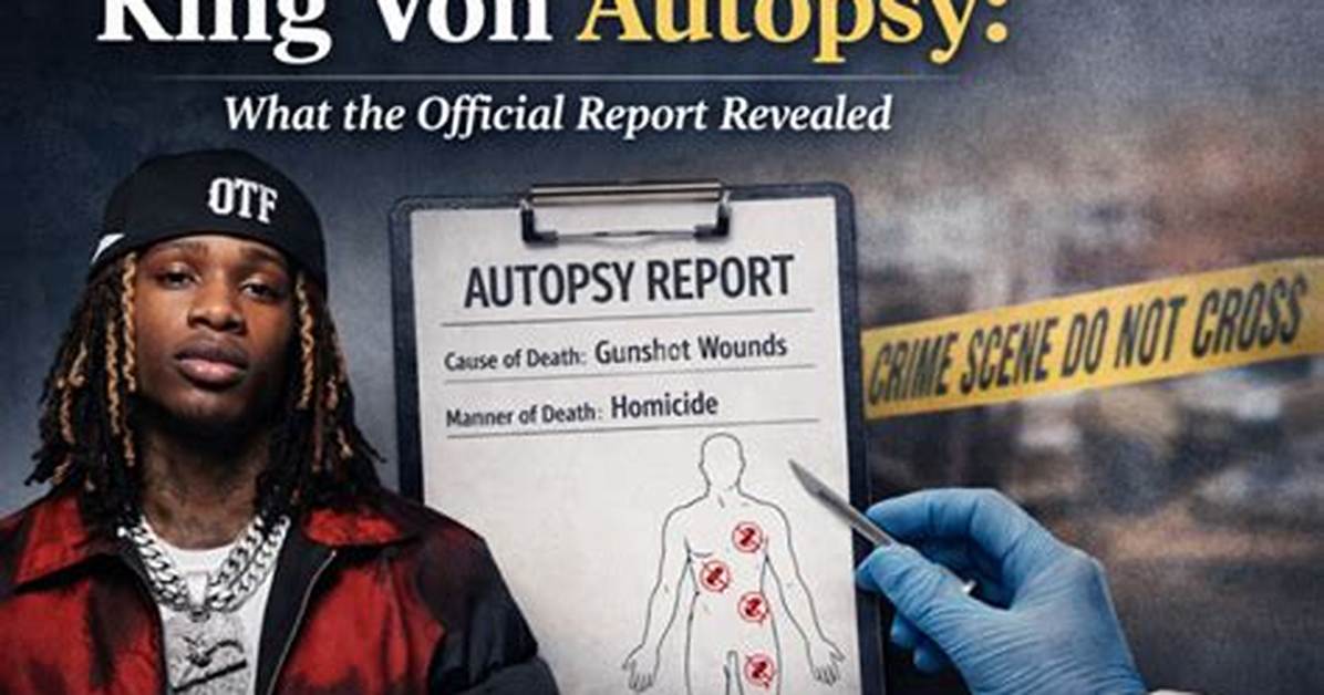 King Von Autopsy and Death Investigation: Key Questions, Legal Realities, and Estate Defense