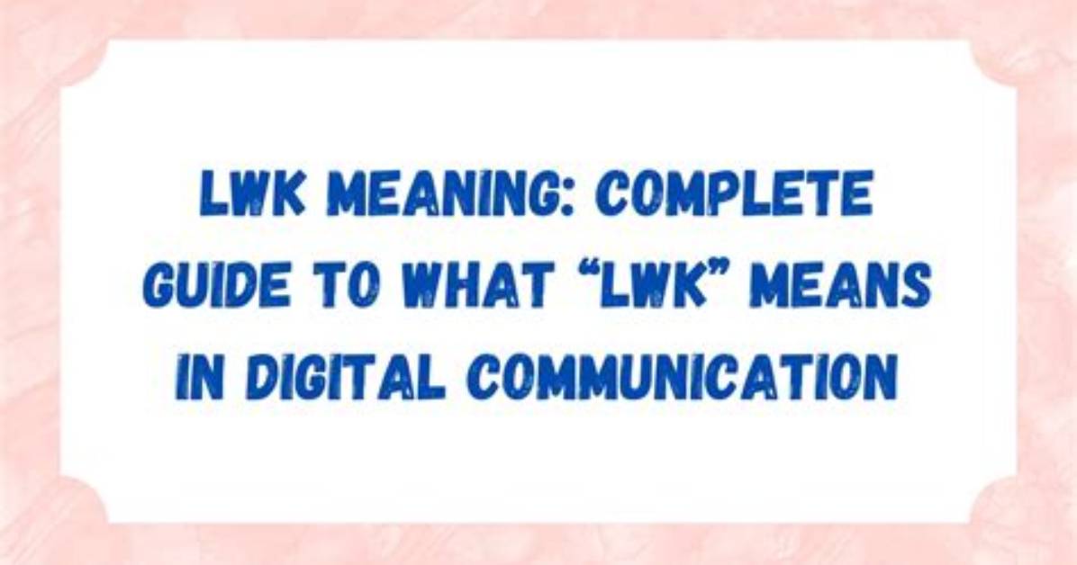 Lwk Meaning in Text: the Complete Conversational Guide and Usage Rules
