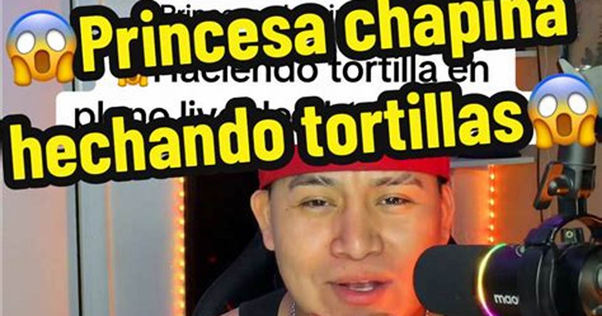 The Truth Behind the 'Princesa Chapina Haciendo Tortilla' Viral Trend