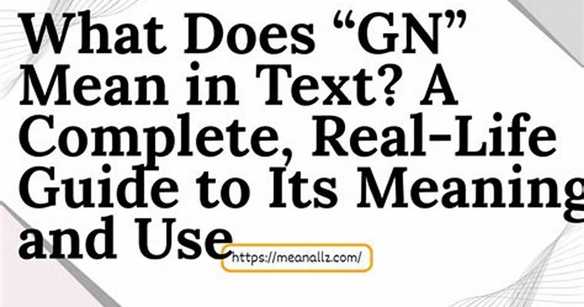 What Does 'Gn' Mean? the Real Story Behind the Text Slang and the Multibillion-Dollar Tech Brand