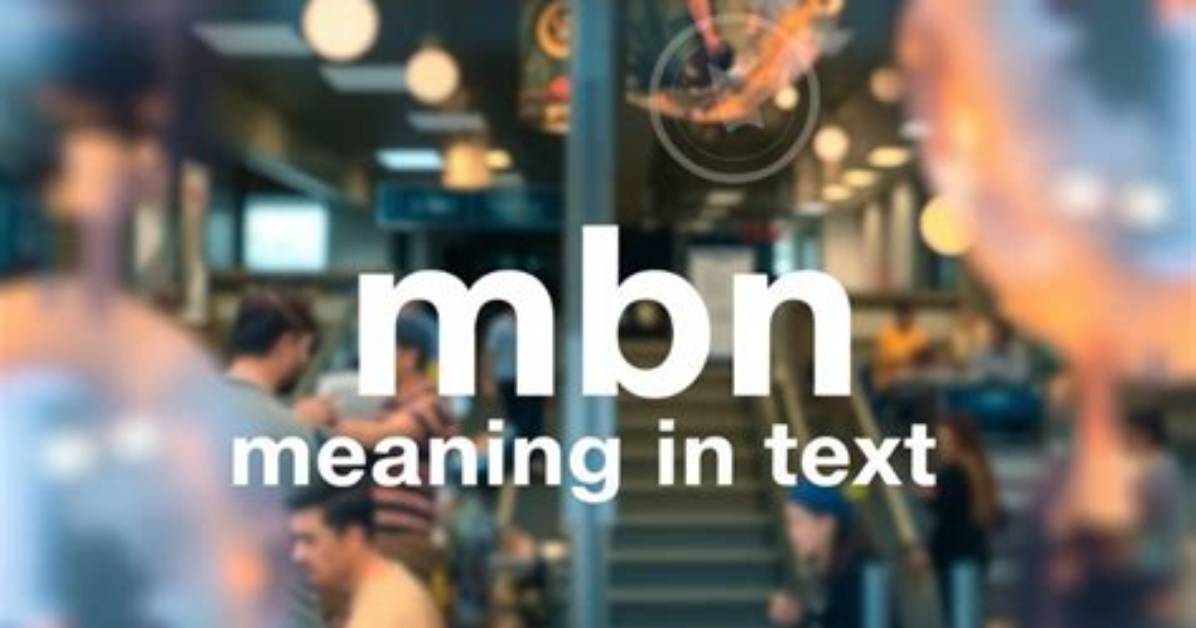 What Does Mbn Mean in Text? the Hidden Shade Behind This 3-Letter Acronym