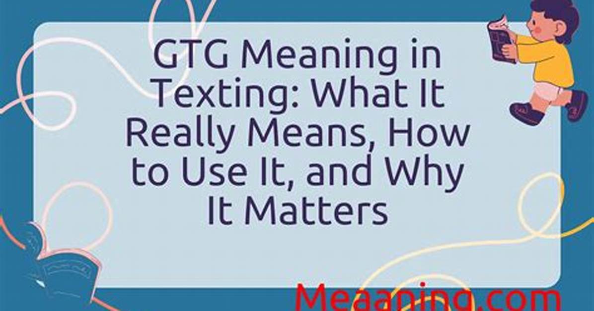What Gtg Really Means in Texting: the Double Meanings You Probably Missed