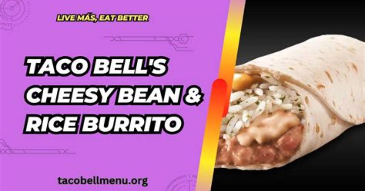 Why Taco Bell’s Cheesy Bean and Rice Burrito Still Dominates Every Fast-Food Ranking